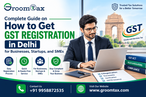 Complete Guide on How to Get GST Registration in Delhi for Businesses, Startups, and SMEs